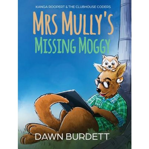 Mrs Mully''s Missing Moggy: Kanga Roopert & the Clubhouse Coders Hardcover, Gingercatpublishing