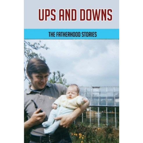 Ups And Downs: The Fatherhood Stories: Gentle Parenting For Dads Paperback, Amazon Digital Services LLC...