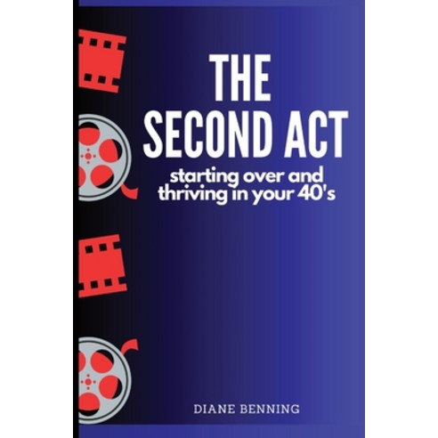 (영문도서) The Second Act: Starting Over and Thriving in your 40''s Paperback, Independently Published, English, 9798390704004