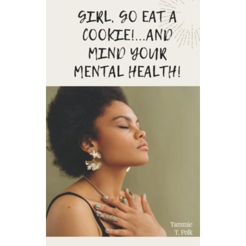 (영문도서) Girl Go Eat A COOKIE!...and Mind Your Mental Health! Paperback, Independently Published, English, 9798851956867