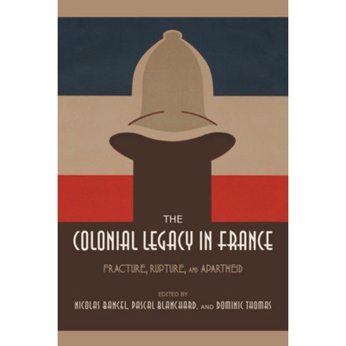 The Colonial Legacy in France: Fracture Rupture and Apartheid Hardcover, Indiana University Press
