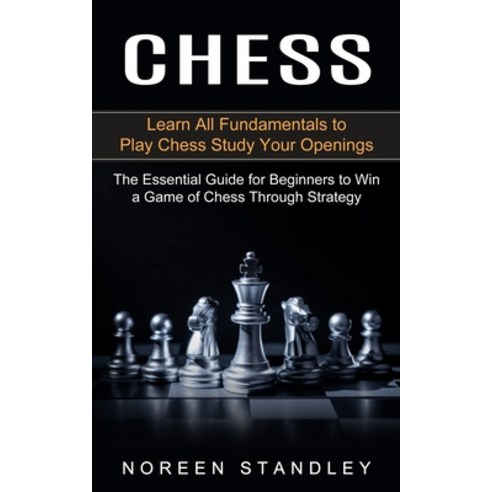 (영문도서) Chess: Learn All Fundamentals to Play Chess Study Your Openings (The Essential Guide for Begi... Paperback, Phil Dawson, English, 9781774852903