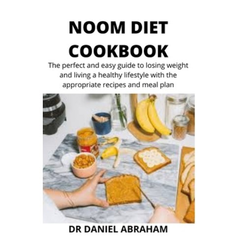 Noom Diet Cookbook: The perfect and easy guide to losing weight and living a healthy lifestyle with ... Paperback, Independently Published