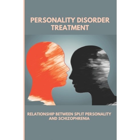 (영문도서) Personality Disorder Treatment: Relationship Between Split Personality And Schizophrenia: Lea... Paperback, Independently Published, English, 9798509622007