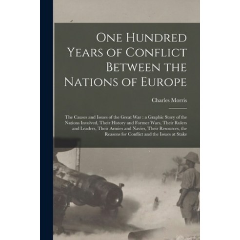 (영문도서) One Hundred Years of Conflict Between the Nations of Europe [microform]: the Causes and Issue... Paperback, Legare Street Press, English, 9781014874696