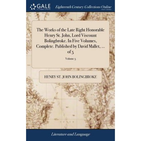(영문도서) The Works of the Late Right Honorable Henry St. John Lord Viscount Bolingbroke. In Five Volu... Hardcover, Gale Ecco, Print Editions, English, 9781379921042