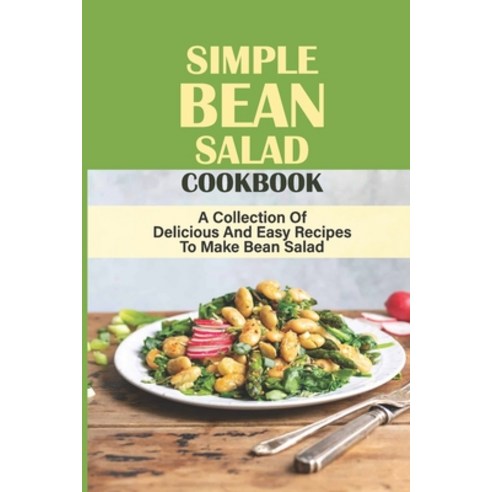 (영문도서) Simple Bean Salad Cookbook: A Collection Of Delicious And Easy Recipes To Make Bean Salad: Cl... Paperback, Independently Published, English, 9798537260998