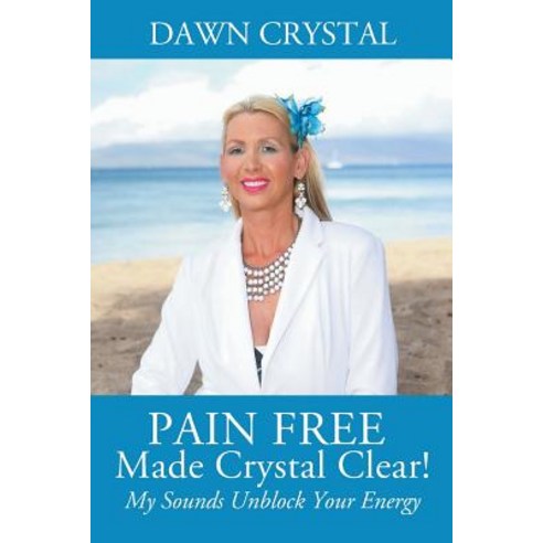 (영문도서) PAIN FREE Made Crystal Clear! My Sounds Unblock Your Energy Paperback, Outskirts Press, English, 9781478793281