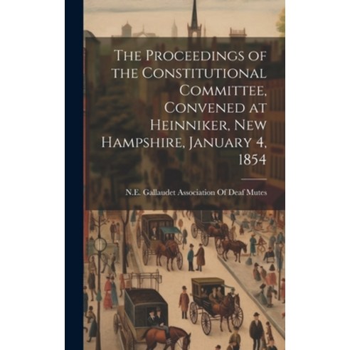 (영문도서) The Proceedings of the Constitutional Committee Convened at Heinniker New Hampshire Januar... Hardcover, Legare Street Press, English, 9781021155108