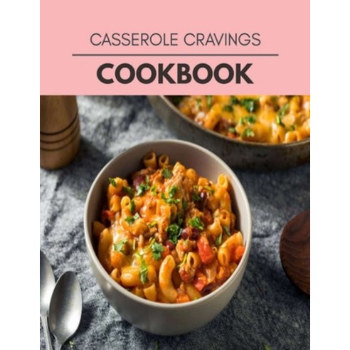 Casserole Cravings Cookbook: Healthy Whole Food Recipes And Heal The Electric Body Paperback, Independently Published, English, 9798694428675