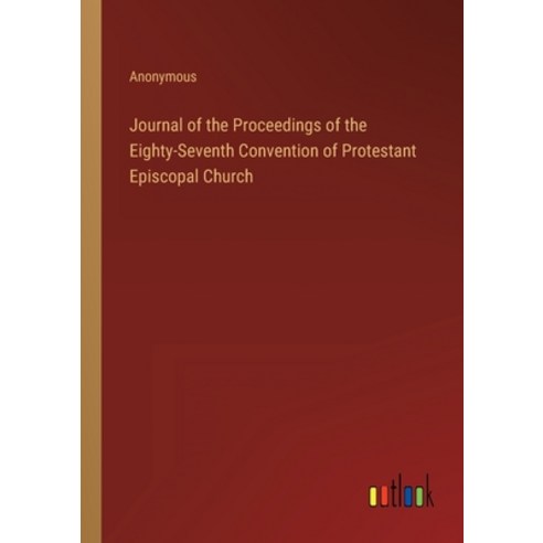 (영문도서) Journal of the Proceedings of the Eighty-Seventh Convention of Protestant Episcopal Church Paperback, Outlook Verlag, English, 9783368125080