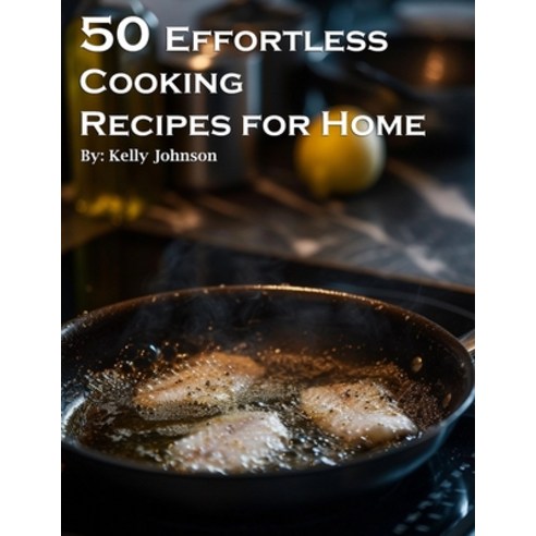 (영문도서) 50 Effortless Cooking Recipes for Home Paperback, Marick Booster, English, 9798869232113