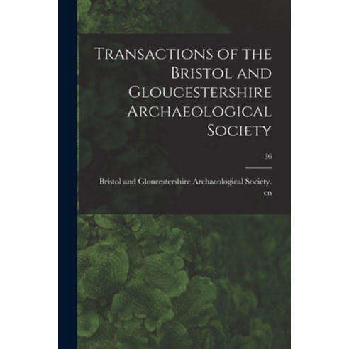 (영문도서) Transactions of the Bristol and Gloucestershire Archaeological Society; 36 Paperback, Legare Street Press, English, 9781015346130