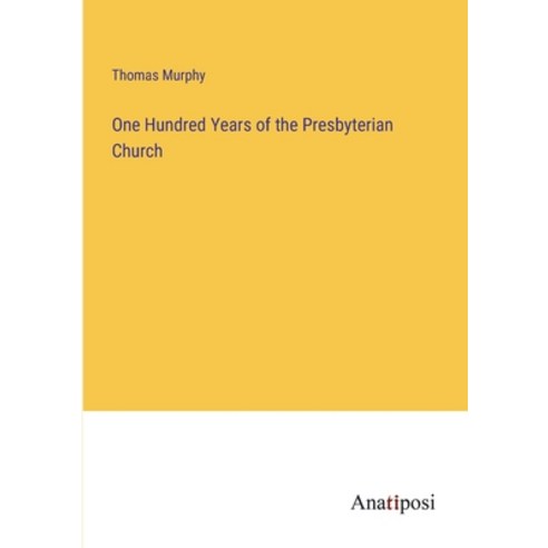 (영문도서) One Hundred Years of the Presbyterian Church Paperback, Anatiposi Verlag, English, 9783382804824
