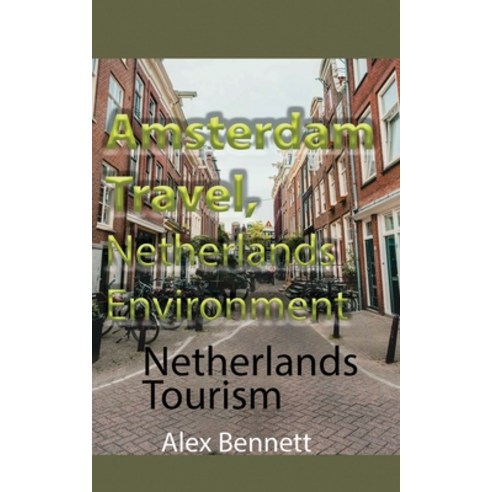 (영문도서) Amsterdam Travel Netherlands Environment: Netherlands Tourism Paperback, Independently Published, English, 9798608622373