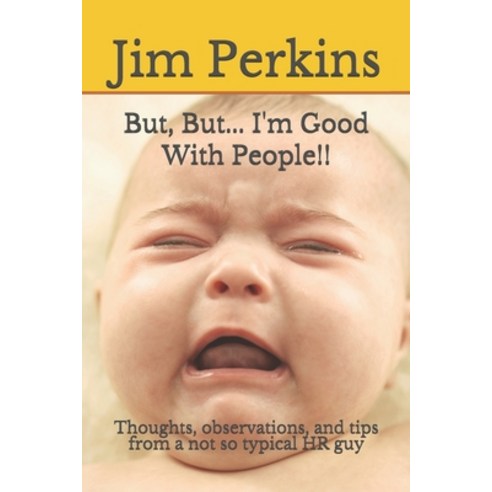 But But... I''m Good With People!!: Thoughts observations and tips from a not so typical HR guy Paperback, Independently Published