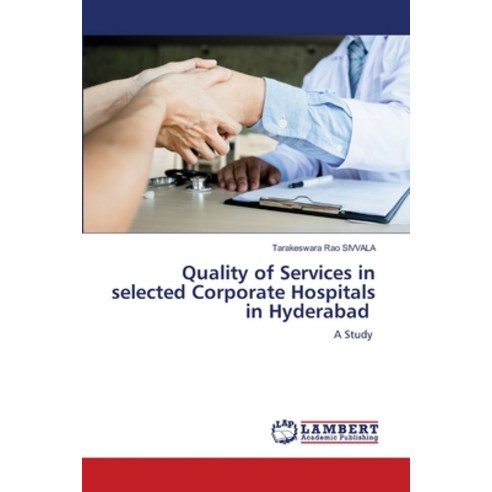 Quality of Services in selected Corporate Hospitals in Hyderabad Paperback, LAP Lambert Academic Publis..., English, 9786203579840