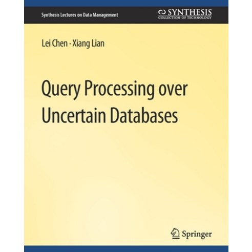 (영문도서) Query Processing Over Uncertain Databases Paperback, Springer, English, 9783031007682