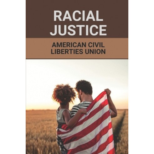 (영문도서) Racial Justice: American Civil Liberties Union: Civil Rights Movement Paperback, Independently Published, English, 9798525219137