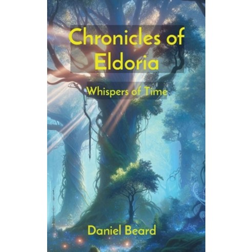 (영문도서) Chronicles of Eldoria: Whispers of Time Hardcover, Daniel Beard, English, 9798869083548