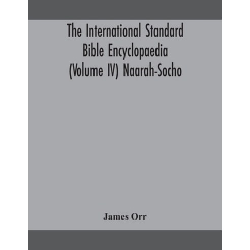 The International Standard Bible Encyclopaedia (Volume IV) Naarah-Socho ...