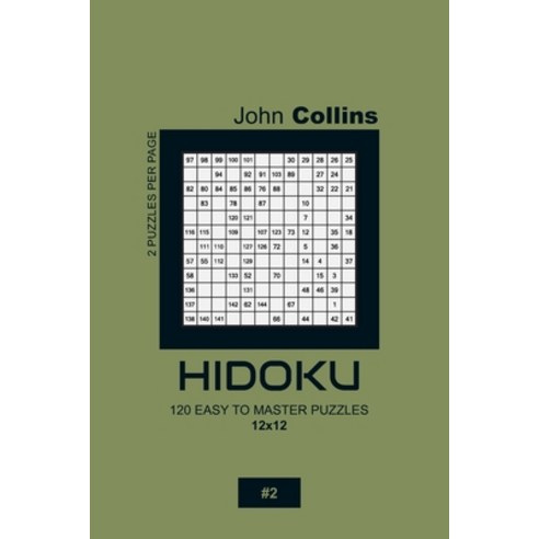Hidoku - 120 Easy To Master Puzzles 12x12 - 2 Paperback, Independently Published, English, 9798610025674