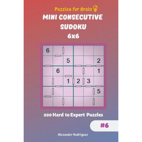 (영문도서) Puzzles for Brain - Mini Consecutive Sudoku 200 Hard to Expert Puzzles 6x6 vol.6 Paperback, Createspace Independent Pub..., English, 9781729870648