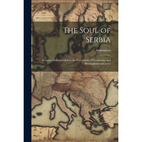 (영문도서) The Soul of Serbia; Lectures Delivered Before the Universities of Cambridge and Birmingham an... Paperback, Legare Street Press, English, 9781022154124