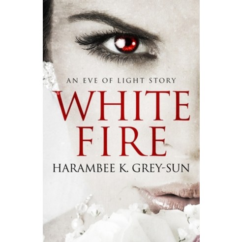 (영문도서) White Fire: An Eve of Light Story Paperback, Hyperverse Books, LLC, English, 9781640440326