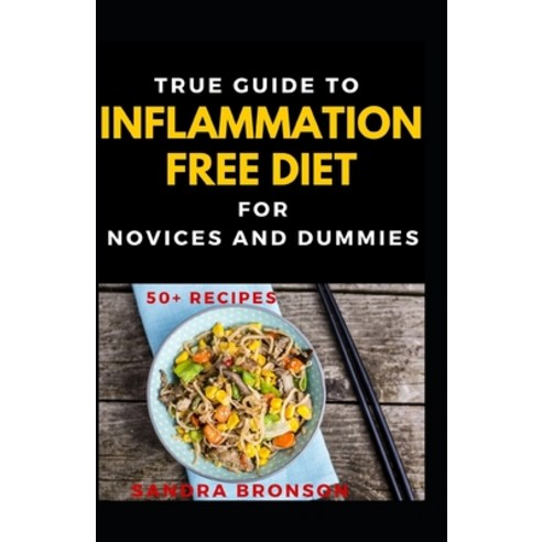 True Guide To Inflammation Free Diet For Novices And Dummies Paperback, Independently Published, English, 9798558195828