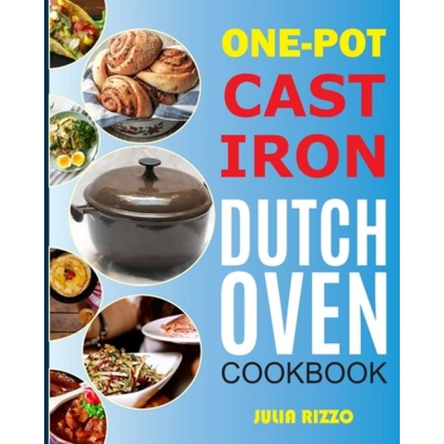One-Pot Cast Iron Dutch Oven Cookbook: Dutch Oven Recipes Book With More Than 100 Super Delicious Me... Paperback, Independently Published, English, 9798711162605