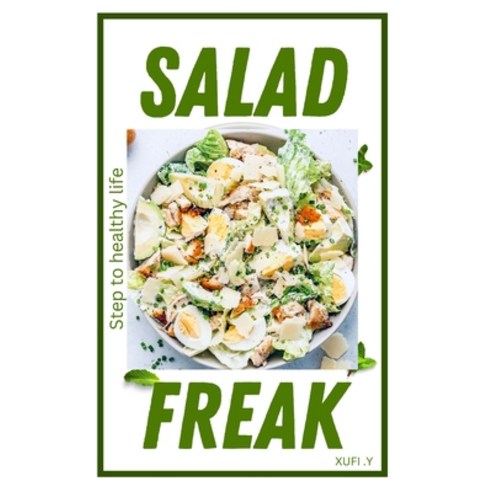 (영문도서) Salad Freak Cookbook: Salad Recipes A Move to Healthy life Paperback, Independently Published, English, 9798357754332
