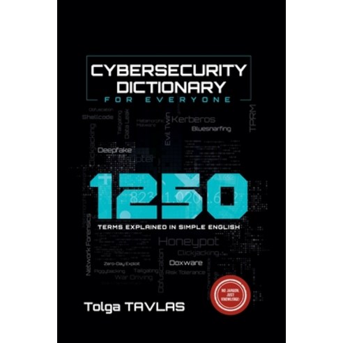 (영문도서) Cybersecurity Dictionary for Everyone: 1250 Terms Explained in Simple English Paperback, Tolga Tavlas, 9798227791986