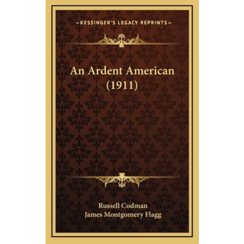 An Ardent American (1911) Hardcover, Kessinger Publishing