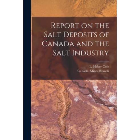 (영문도서) Report on the Salt Deposits of Canada and the Salt Industry [microform] Paperback, Legare Street Press, English, 9781013564802