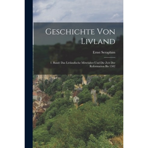 (영문도서) Geschichte von Livland: 1. Band: Das Livländische Mittelalter und die Zeit der Reformation Bi... Paperback, Legare Street Press, English, 9781018964362