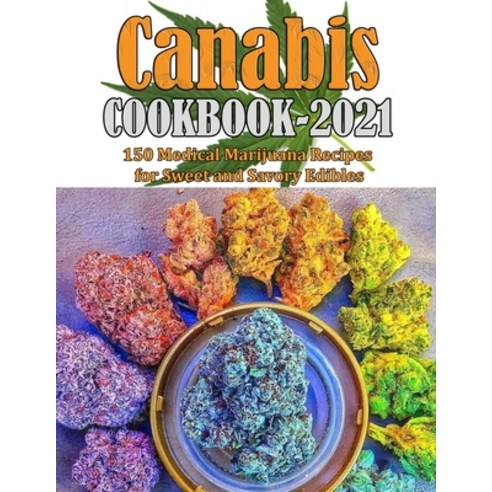 (영문도서) Canabis Cookbook 2021: 150 Medical Marijuana Recipes for Sweet and Savory Edibles Paperback, Independently Published, English, 9798489409131