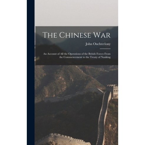 (영문도서) The Chinese War: An Account of all the Operations of the British Forces From the Commencement... Hardcover, Legare Street Press, English, 9781016844864