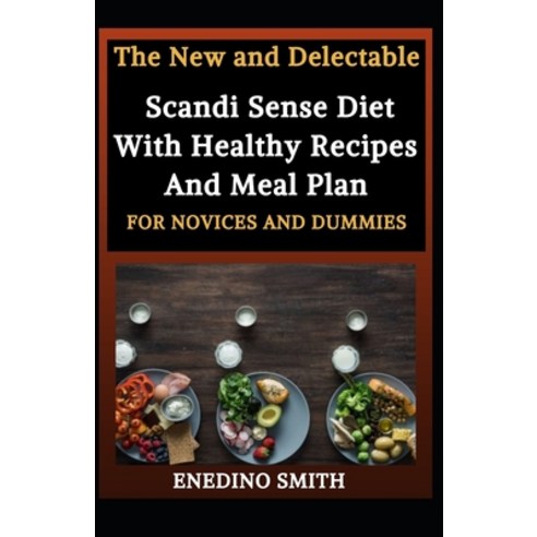 The New And Delectable Scandi Sense Diet With Healthy Recipes And Meal Plan For Novices And Dummies Paperback, Independently Published, English, 9798727380994