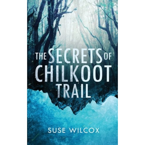 The Secrets of Chilkoot Trail Paperback, Independently Published