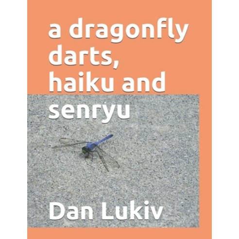 A dragonfly darts haiku and senryu Paperback, Independently Published, English, 9798593745200