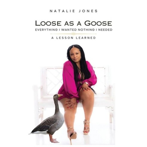(영문도서) Loose as a Goose: Everything I Wanted Nothing I Needed Paperback - 심리학 이론 | 쿠팡
