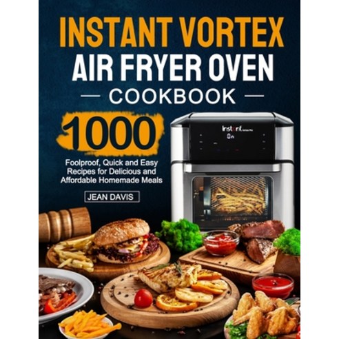 Instant Vortex Air Fryer Oven Cookbook: 1000 Foolproof Quick and Easy Recipes for Delicious and Aff... Paperback, Independently Published, English, 9798704977100