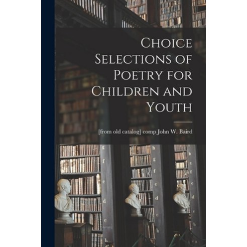 (영문도서) Choice Selections of Poetry for Children and Youth Paperback, Legare Street Press, English, 9781014490773