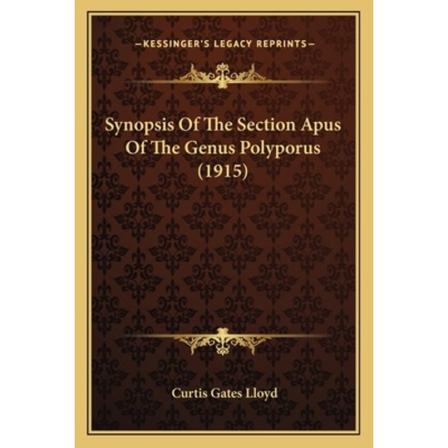 Synopsis Of The Section Apus Of The Genus Polyporus (1915) Paperback, Kessinger Publishing