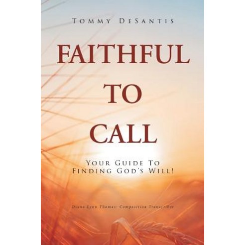 Faithful to Call: Your Guide to Finding God''s Will! Paperback, Christian Faith Publishing,..., English, 9781644586358