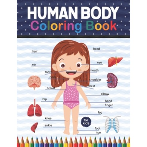 Human Body Coloring Book For Kids: Human Body coloring & activity book for kids. Human Body Anatomy ... Paperback, Independently Published, English, 9798574121016
