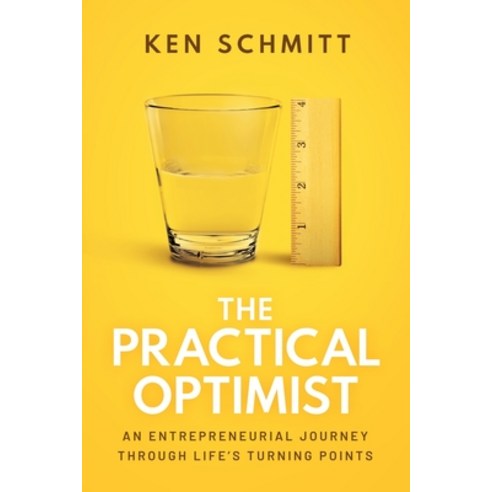 (영문도서) The Practical Optimist: An Entrepreneurial Journey Through Life''s Turning Points Paperback, Advantage Media Group, English, 9781642255829