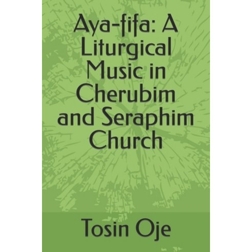 (영문도서) Aya-fifa: A Liturgical Music in Cherubim and Seraphim Church Paperback, Independently Published, English, 9798485582470