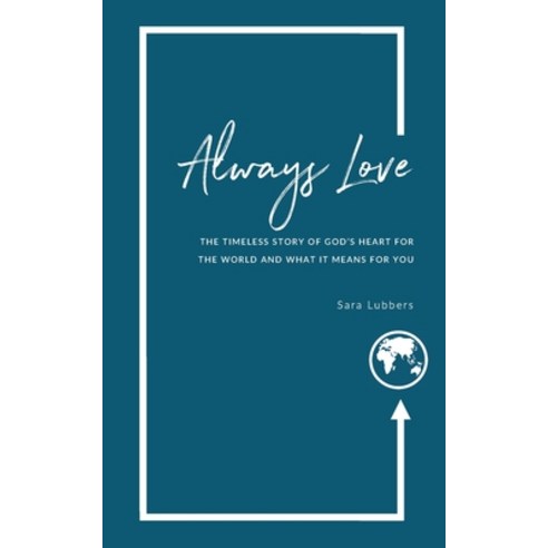 Always Love: The Timeless Story of God''s Heart for the World and What it Means for You Paperback, Peregrini Press, English, 9781999607951
